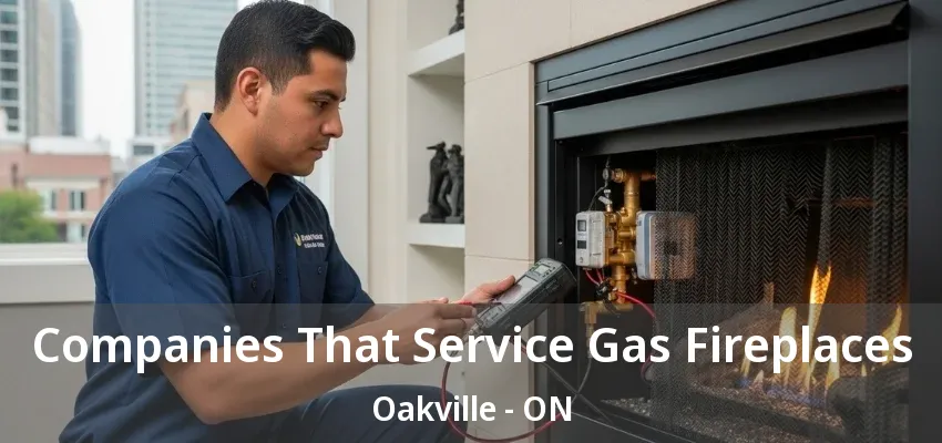 Companies That Service Gas Fireplaces Oakville - ON