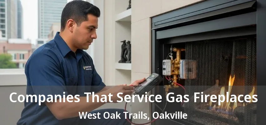 Companies That Service Gas Fireplaces West Oak Trails, Oakville - ON Companies That Service Gas Fireplaces West Oak Trails, Oakville - ON