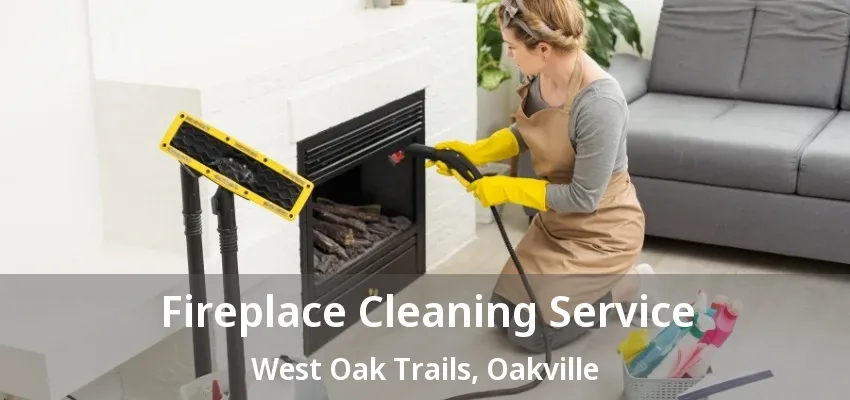 Fireplace Cleaning Service West Oak Trails, Oakville - ON Fireplace Cleaning Service West Oak Trails, Oakville - ON