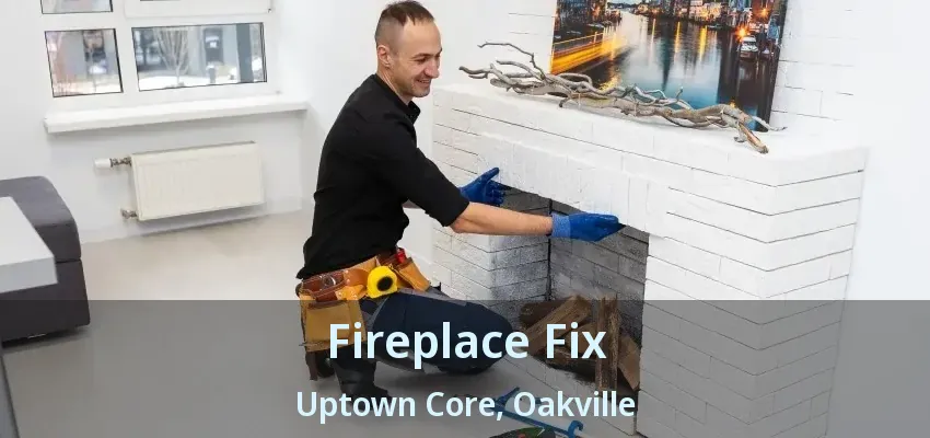 Fireplace Fix Uptown Core, Oakville - ON