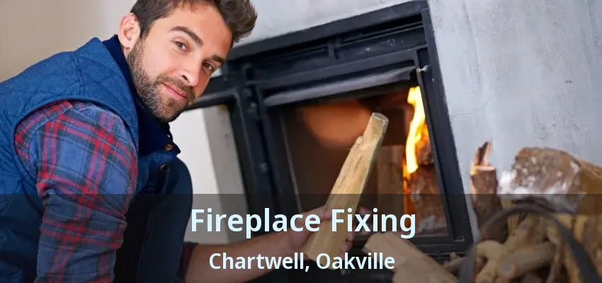 Fireplace Fixing Chartwell, Oakville - ON