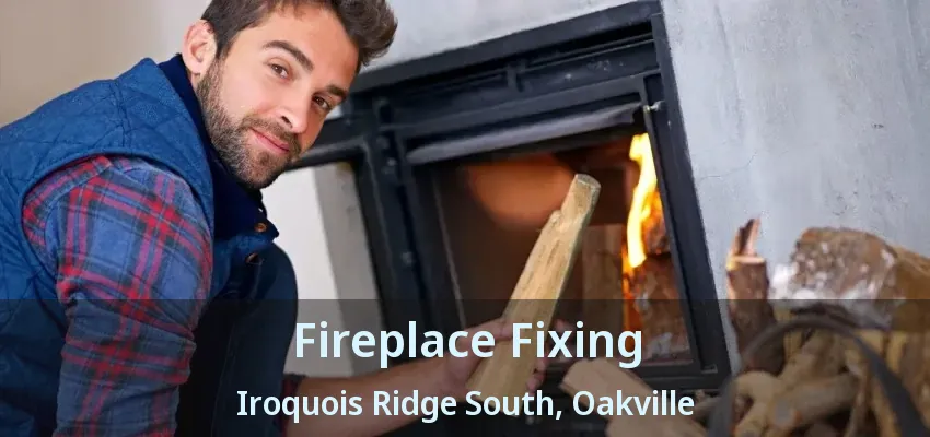 Fireplace Fixing Iroquois Ridge South, Oakville - ON Fireplace Fixing Iroquois Ridge South, Oakville - ON