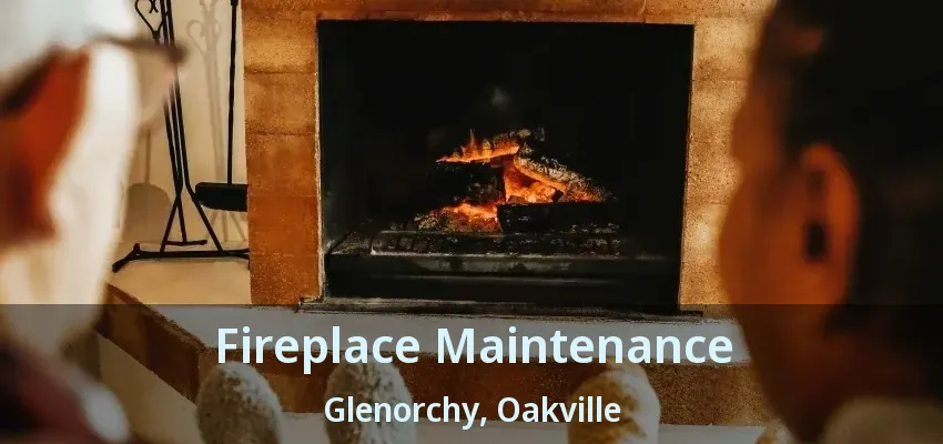 Fireplace Maintenance Glenorchy, Oakville - ON