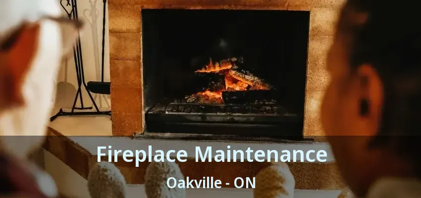 Fireplace Maintenance Oakville - ON
