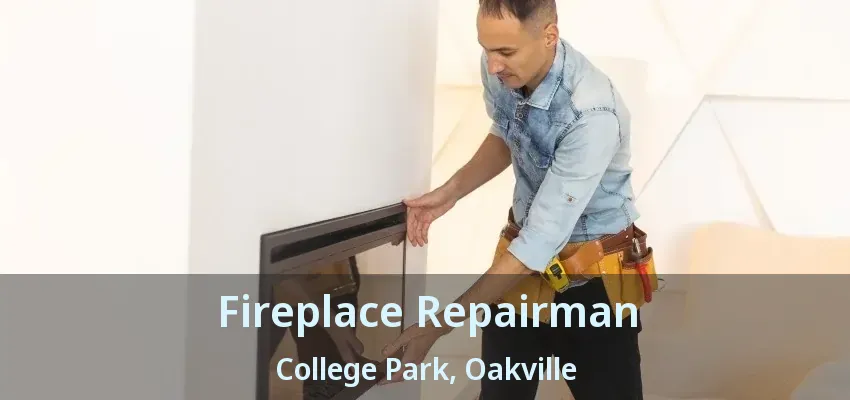 Fireplace Repairman College Park, Oakville - ON