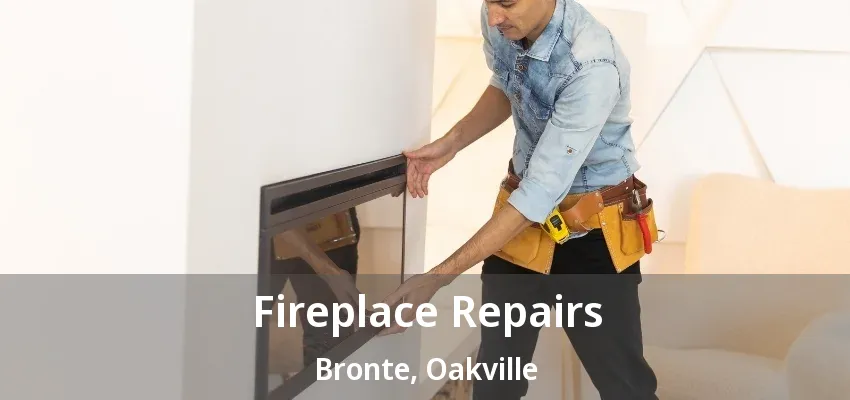 Fireplace Repairs Bronte, Oakville - ON