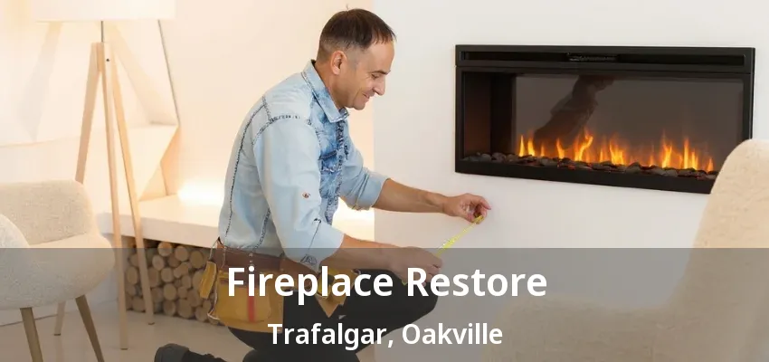Fireplace Restore Trafalgar, Oakville - ON Fireplace Restore Trafalgar, Oakville - ON