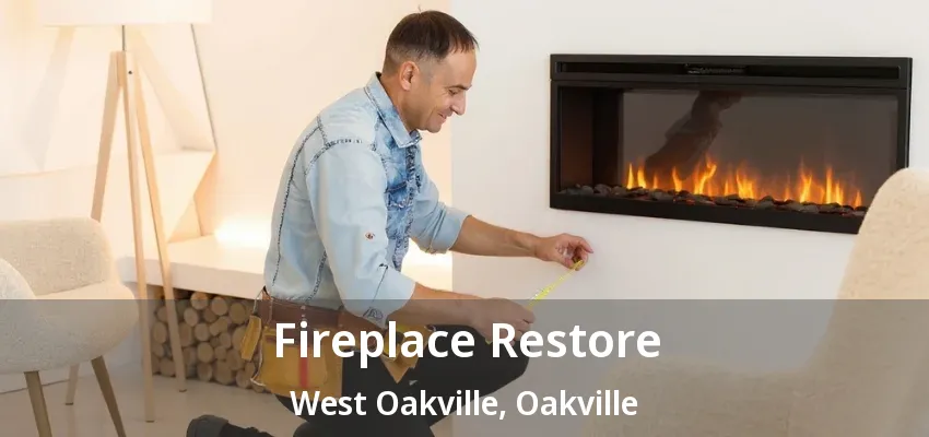 Fireplace Restore West Oakville, Oakville - ON Fireplace Restore West Oakville, Oakville - ON
