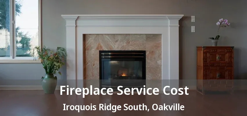 Fireplace Service Cost Iroquois Ridge South, Oakville - ON