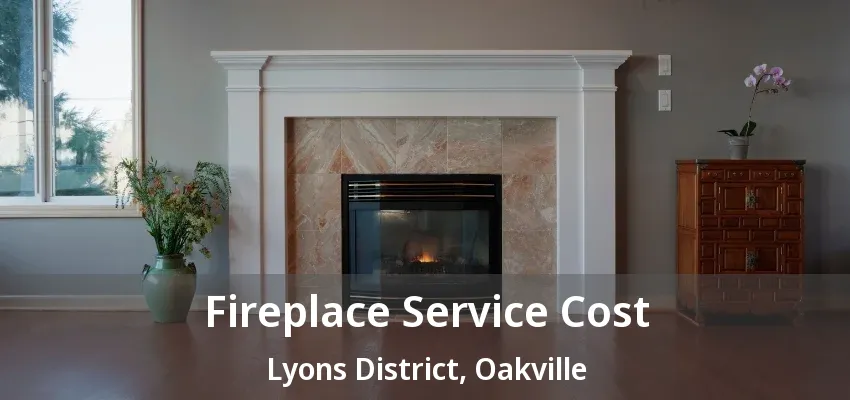 Fireplace Service Cost Lyons District, Oakville - ON