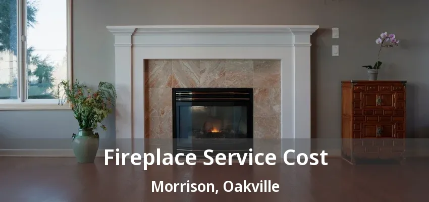 Fireplace Service Cost Morrison, Oakville - ON