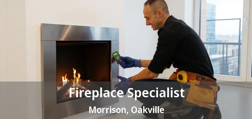 Fireplace Specialist Morrison, Oakville - ON Fireplace Specialist Morrison, Oakville - ON