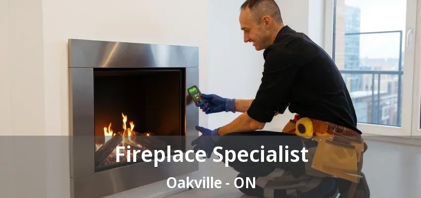Fireplace Specialist Oakville - ON