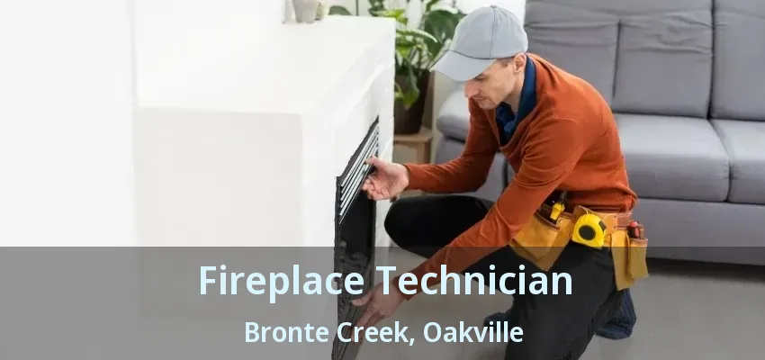 Fireplace Technician Bronte Creek, Oakville - ON