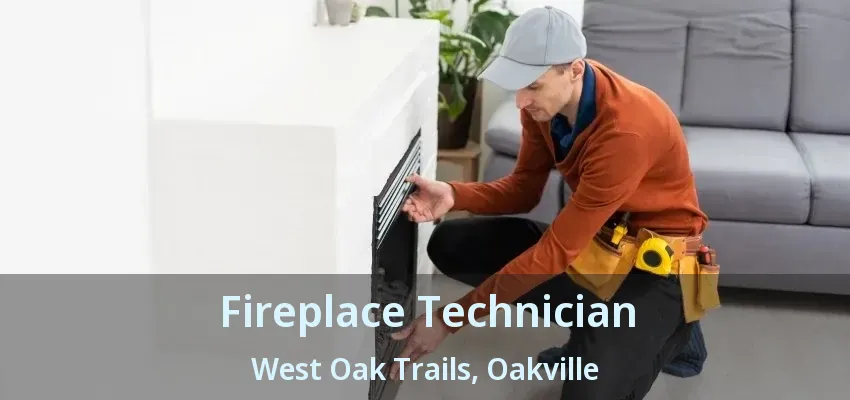 Fireplace Technician West Oak Trails, Oakville - ON
