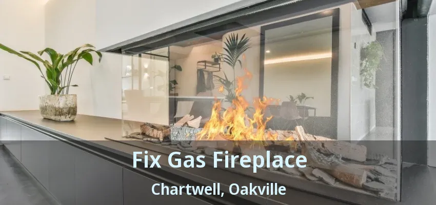Fix Gas Fireplace Chartwell, Oakville - ON
