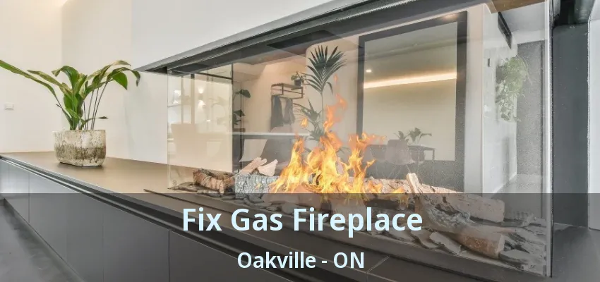 Fix Gas Fireplace Oakville - ON