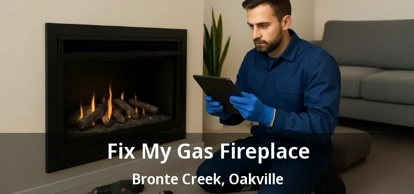 Fix My Gas Fireplace Bronte Creek, Oakville - ON Fix My Gas Fireplace Bronte Creek, Oakville - ON