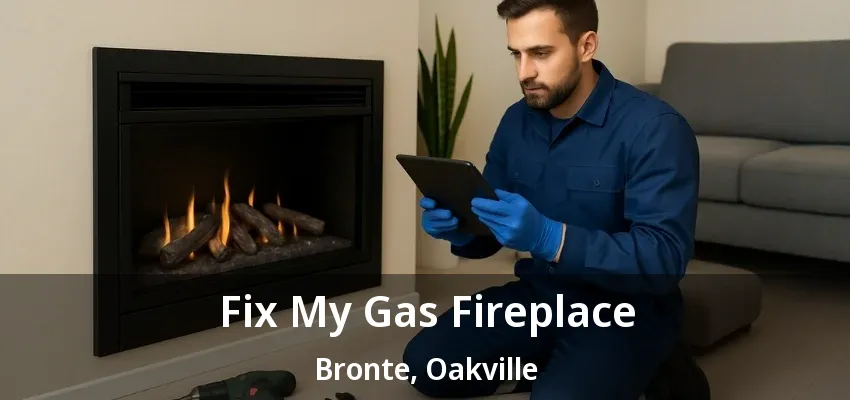 Fix My Gas Fireplace Bronte, Oakville - ON