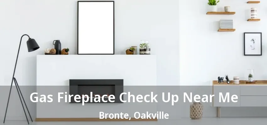 Gas Fireplace Check Up Near Me Bronte, Oakville - ON Gas Fireplace Check Up Near Me Bronte, Oakville - ON