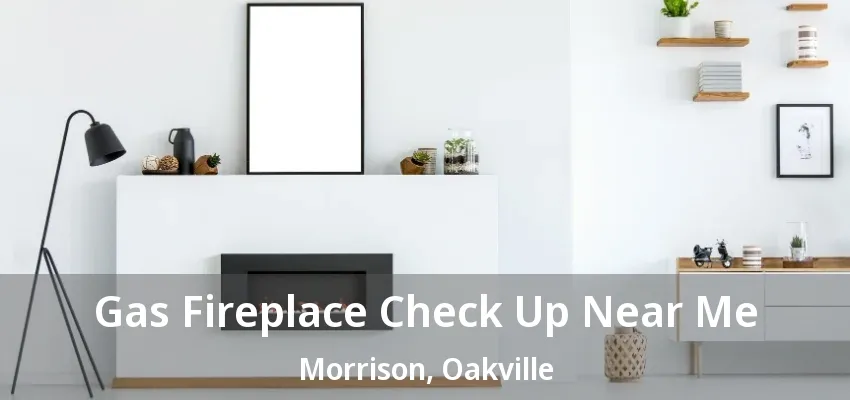 Gas Fireplace Check Up Near Me Morrison, Oakville - ON