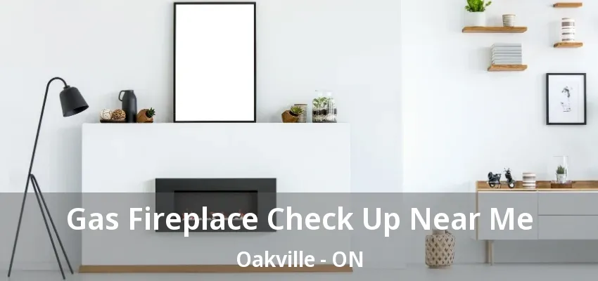 Gas Fireplace Check Up Near Me Oakville - ON Gas Fireplace Check Up Near Me Oakville - ON