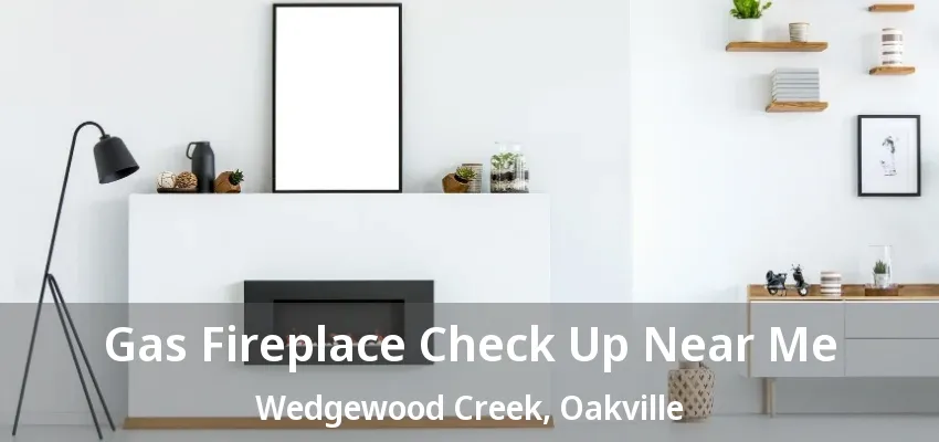 Gas Fireplace Check Up Near Me Wedgewood Creek, Oakville - ON Gas Fireplace Check Up Near Me Wedgewood Creek, Oakville - ON