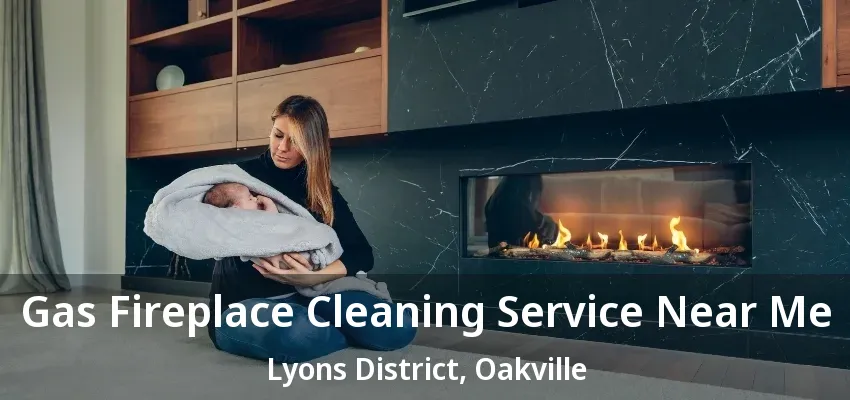 Gas Fireplace Cleaning Service Near Me Lyons District, Oakville - ON