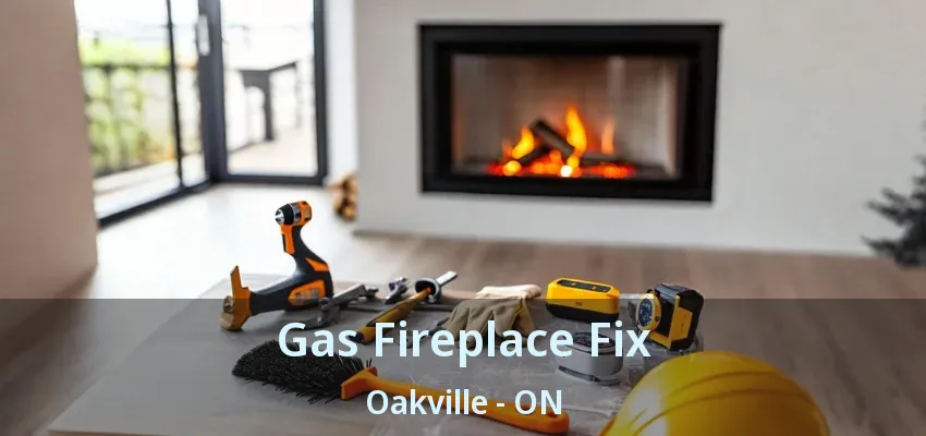 Gas Fireplace Fix Oakville - ON