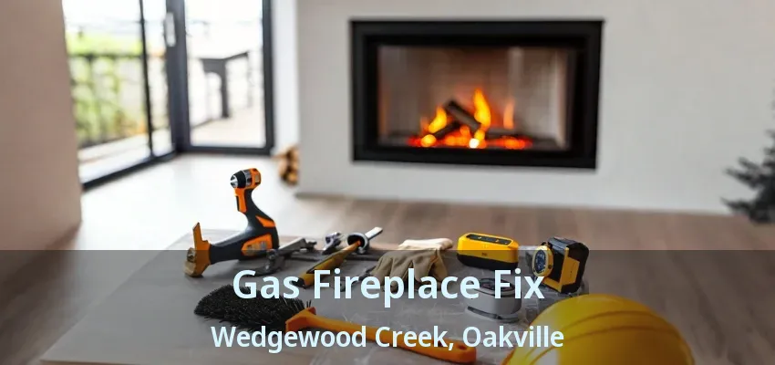 Gas Fireplace Fix Wedgewood Creek, Oakville - ON