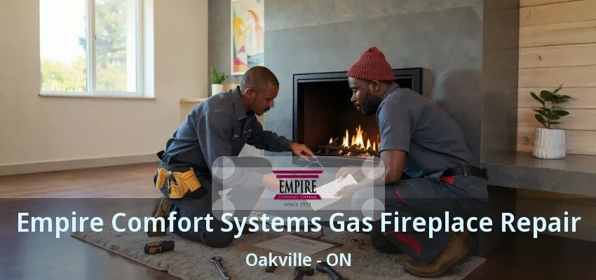 Empire Comfort Systems Gas Fireplace Repair Oakville - ON Empire Comfort Systems Gas Fireplace Repair Oakville - ON