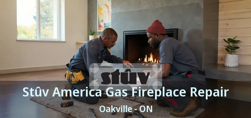 Stûv America Gas Fireplace Repair Oakville - ON Stûv America Gas Fireplace Repair Oakville - ON