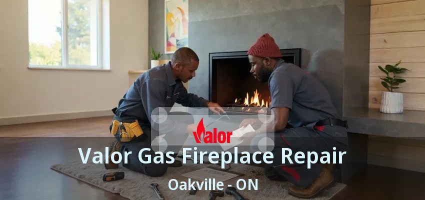 Valor Gas Fireplace Repair Oakville - ON Valor Gas Fireplace Repair Oakville - ON