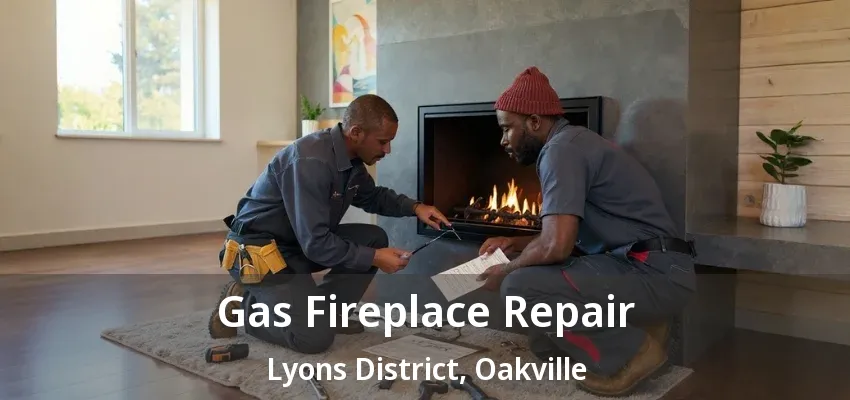 Gas Fireplace Repair Lyons District, Oakville - ON Gas Fireplace Repair Lyons District, Oakville - ON