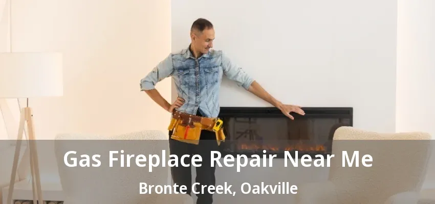 Gas Fireplace Repair Near Me Bronte Creek, Oakville - ON