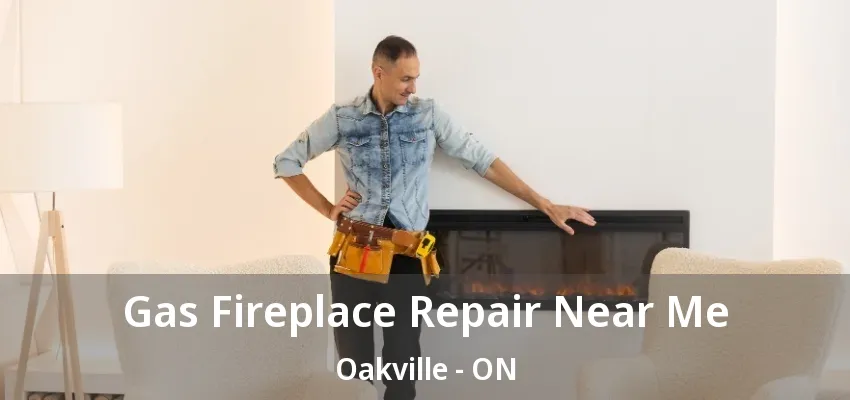 Gas Fireplace Repair Near Me Oakville - ON Gas Fireplace Repair Near Me Oakville - ON