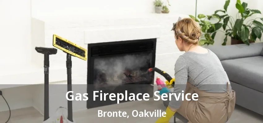 Gas Fireplace Service Bronte, Oakville - ON
