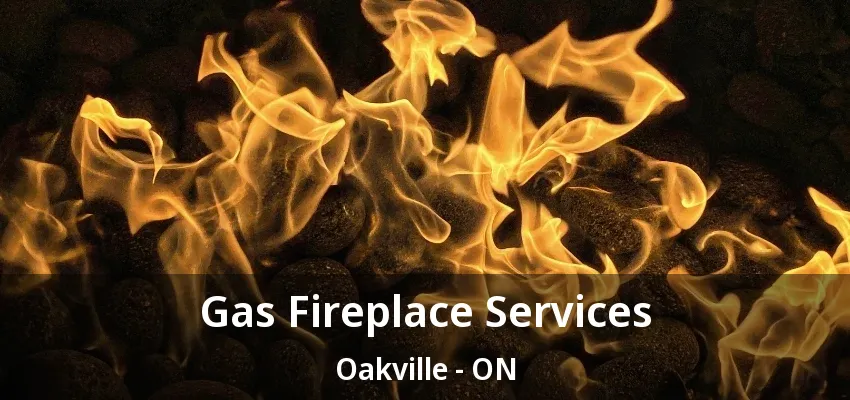Gas Fireplace Services Oakville - ON