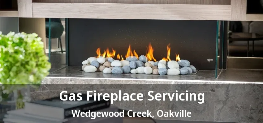 Gas Fireplace Servicing Wedgewood Creek, Oakville - ON Gas Fireplace Servicing Wedgewood Creek, Oakville - ON