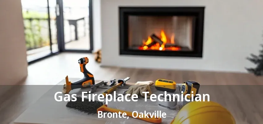 Gas Fireplace Technician Bronte, Oakville - ON