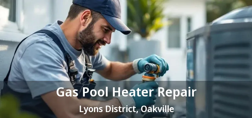 Gas Pool Heater Repair Lyons District, Oakville - ON