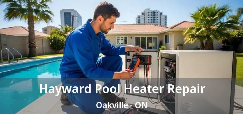 Hayward Pool Heater Repair Oakville - ON Hayward Pool Heater Repair Oakville - ON