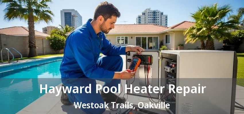 Hayward Pool Heater Repair Westoak Trails, Oakville - ON