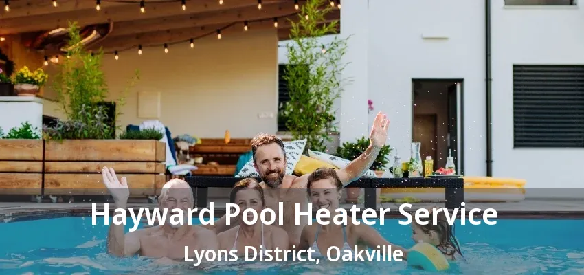 Hayward Pool Heater Service Lyons District, Oakville - ON Hayward Pool Heater Service Lyons District, Oakville - ON