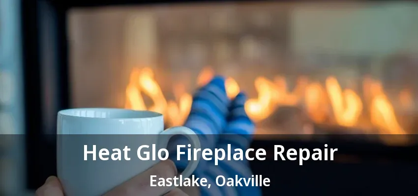 Heat Glo Fireplace Repair Eastlake, Oakville - ON Heat Glo Fireplace Repair Eastlake, Oakville - ON