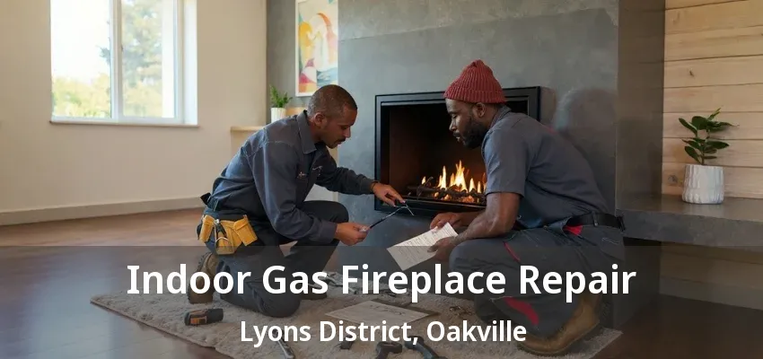 Indoor Gas Fireplace Repair Lyons District, Oakville - ON