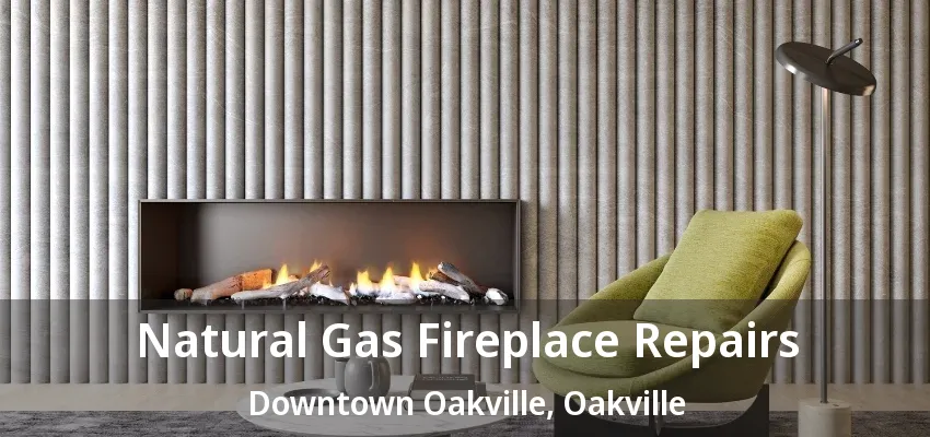 Natural Gas Fireplace Repairs Downtown Oakville, Oakville - ON Natural Gas Fireplace Repairs Downtown Oakville, Oakville - ON