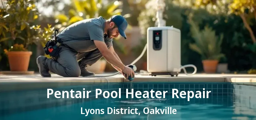 Pentair Pool Heater Repair Lyons District, Oakville - ON