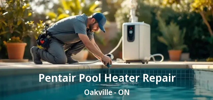 Pentair Pool Heater Repair Oakville - ON