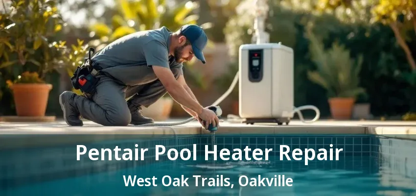 Pentair Pool Heater Repair West Oak Trails, Oakville - ON Pentair Pool Heater Repair West Oak Trails, Oakville - ON